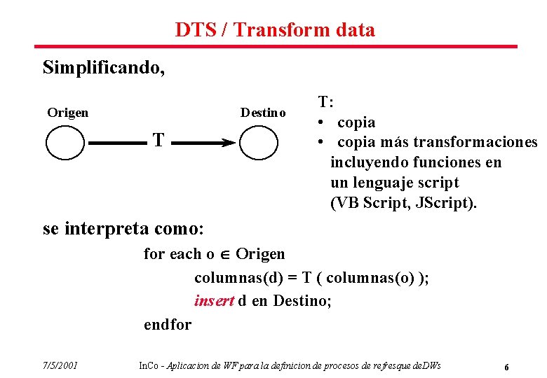 DTS / Transform data Simplificando, Origen Destino T T: • copia más transformaciones incluyendo