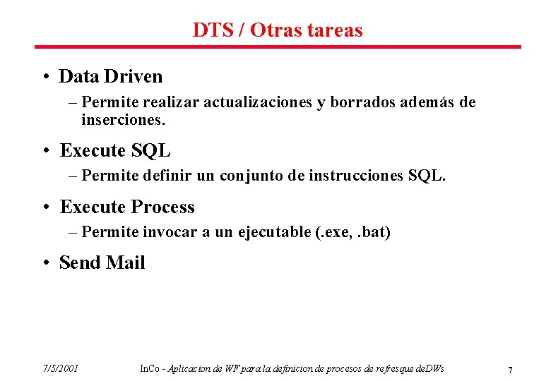 DTS / Otras tareas • Data Driven – Permite realizar actualizaciones y borrados además