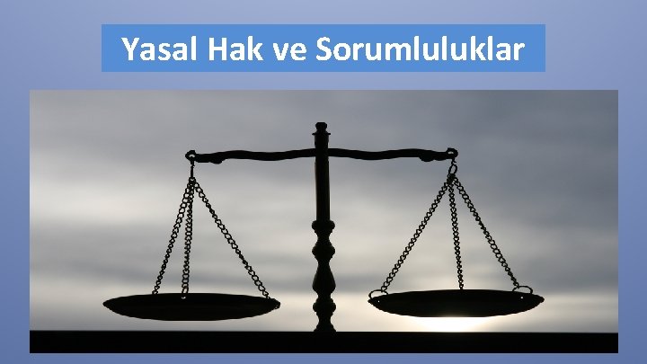 Yasal Hak ve Sorumluluklar 