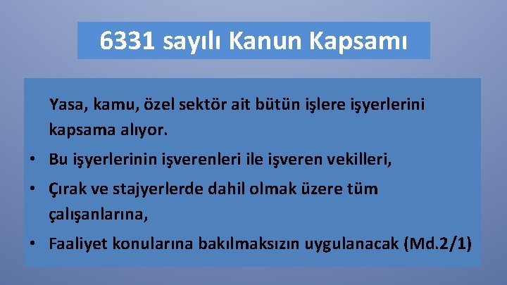 6331 sayılı Kanun Kapsamı Yasa, kamu, özel sektör ait bütün işlere işyerlerini kapsama alıyor.