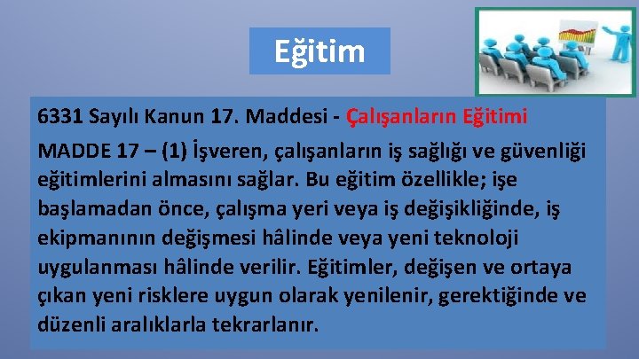 Eğitim 6331 Sayılı Kanun 17. Maddesi - Çalışanların Eğitimi MADDE 17 – (1) İşveren,