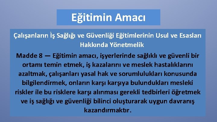 Eğitimin Amacı Çalışanların İş Sağlığı ve Güvenliği Eğitimlerinin Usul ve Esasları Hakkında Yönetmelik Madde