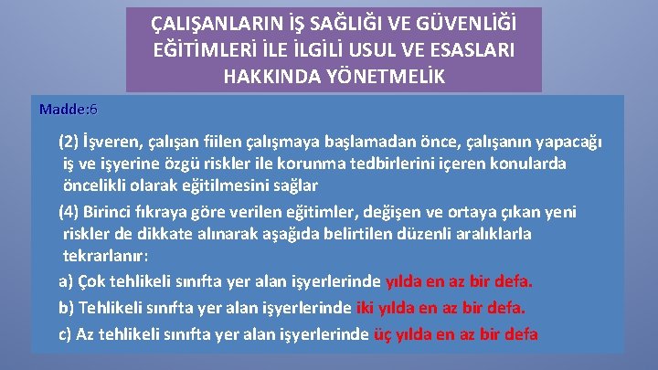 ÇALIŞANLARIN İŞ SAĞLIĞI VE GÜVENLİĞİ EĞİTİMLERİ İLE İLGİLİ USUL VE ESASLARI HAKKINDA YÖNETMELİK Madde: