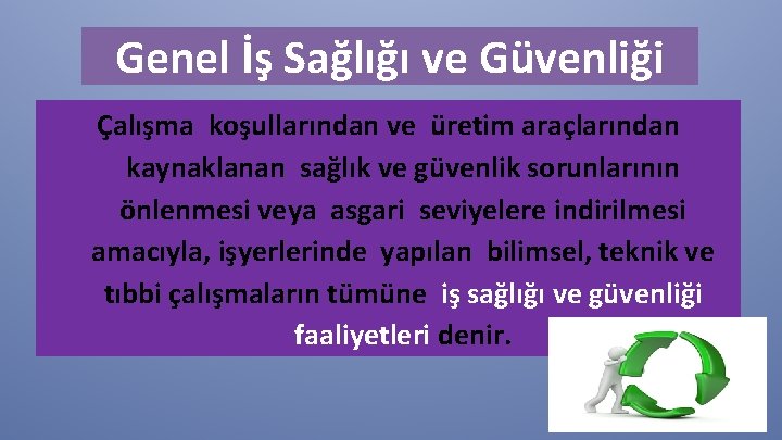 Genel İş Sağlığı ve Güvenliği Çalışma koşullarından ve üretim araçlarından kaynaklanan sağlık ve güvenlik