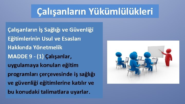 Çalışanların Yükümlülükleri Çalışanların İş Sağlığı ve Güvenliği Eğitimlerinin Usul ve Esasları Hakkında Yönetmelik MADDE