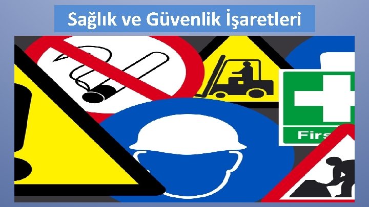 Sağlık ve Güvenlik İşaretleri 