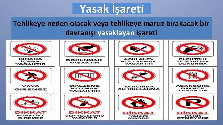 Yasak İşareti Tehlikeye neden olacak veya tehlikeye maruz bırakacak bir davranışı yasaklayan işareti 