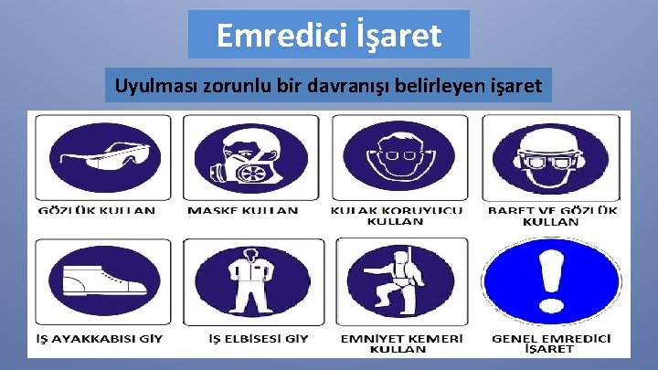 Emredici İşaret Uyulması zorunlu bir davranışı belirleyen işaret 