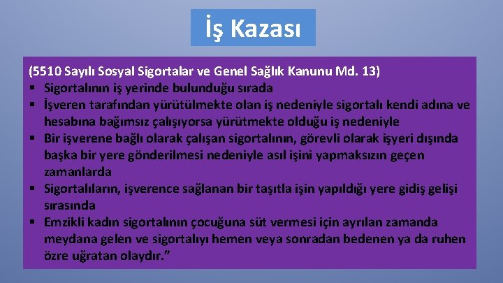 İş Kazası (5510 Sayılı Sosyal Sigortalar ve Genel Sağlık Kanunu Md. 13) § Sigortalının