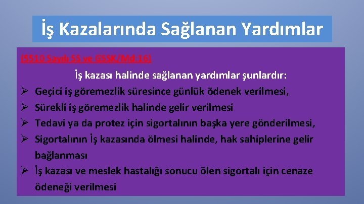 İş Kazalarında Sağlanan Yardımlar (5510 Sayılı SS ve GSSK/Md: 16) Ø Ø Ø İş