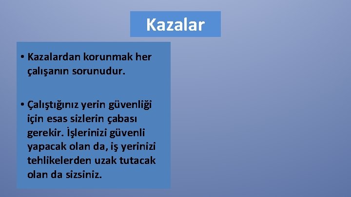 Kazalar • Kazalardan korunmak her çalışanın sorunudur. • Çalıştığınız yerin güvenliği için esas sizlerin