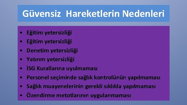 Güvensiz Hareketlerin Nedenleri • • Eğitim yetersizliği Denetim yetersizliği Yatırım yetersizliği İSG Kurallarına uyulmaması