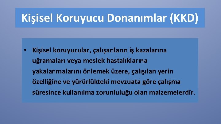 Kişisel Koruyucu Donanımlar (KKD) • Kişisel koruyucular, çalışanların iş kazalarına uğramaları veya meslek hastalıklarına