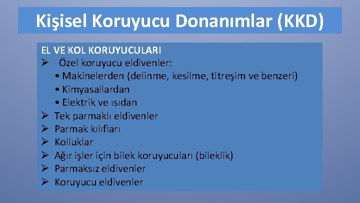 Kişisel Koruyucu Donanımlar (KKD) EL VE KOL KORUYUCULARI Ø Özel koruyucu eldivenler: • Makinelerden