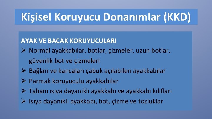 Kişisel Koruyucu Donanımlar (KKD) AYAK VE BACAK KORUYUCULARI Ø Normal ayakkabılar, botlar, çizmeler, uzun