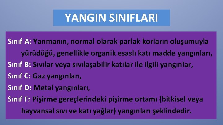 YANGIN SINIFLARI Sınıf A: Yanmanın, normal olarak parlak korların oluşumuyla yürüdüğü, genellikle organik esaslı