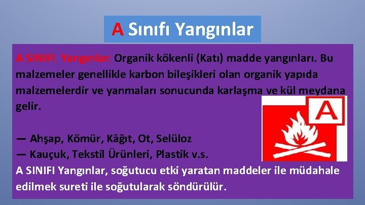 A Sınıfı Yangınlar A SINIFI Yangınlar: Organik kökenli (Katı) madde yangınları. Bu malzemeler genellikle