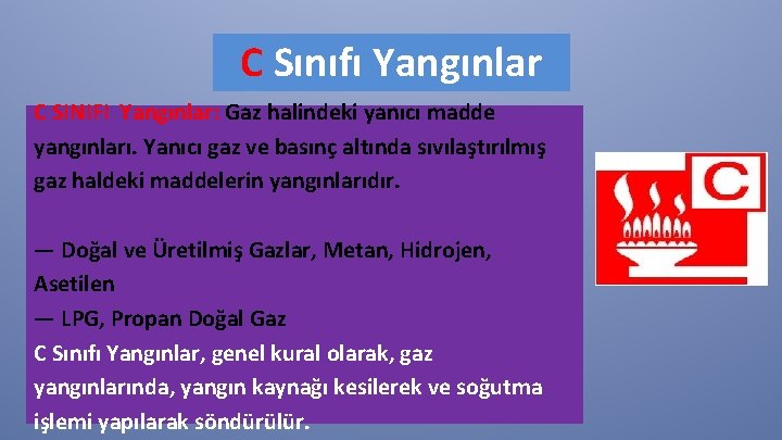 C Sınıfı Yangınlar C SINIFI Yangınlar: Gaz halindeki yanıcı madde yangınları. Yanıcı gaz ve