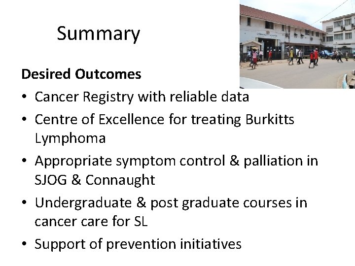 Summary Desired Outcomes • Cancer Registry with reliable data • Centre of Excellence for