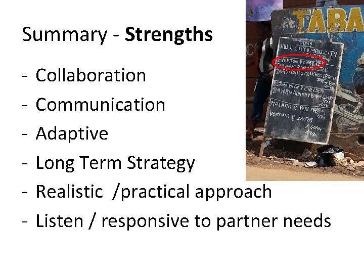 Summary - Strengths - Collaboration Communication Adaptive Long Term Strategy Realistic /practical approach Listen