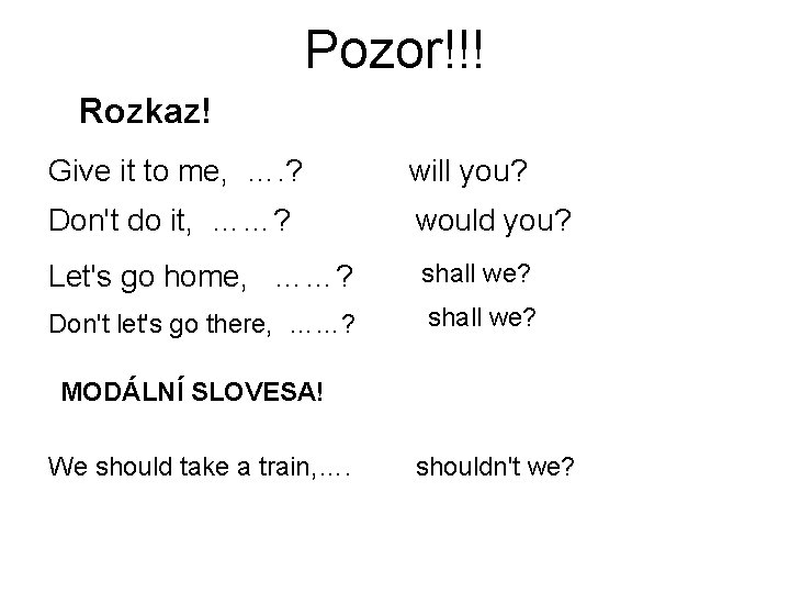 Pozor!!! Rozkaz! Give it to me, …. ? will you? Don't do it, ……?