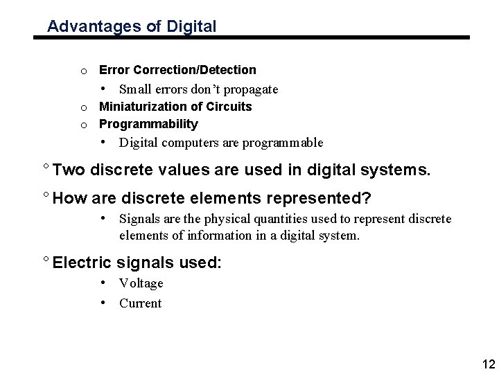Advantages of Digital o Error Correction/Detection • Small errors don’t propagate o Miniaturization of
