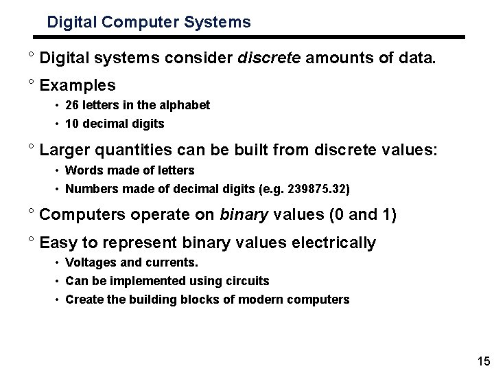 Digital Computer Systems ° Digital systems consider discrete amounts of data. ° Examples •