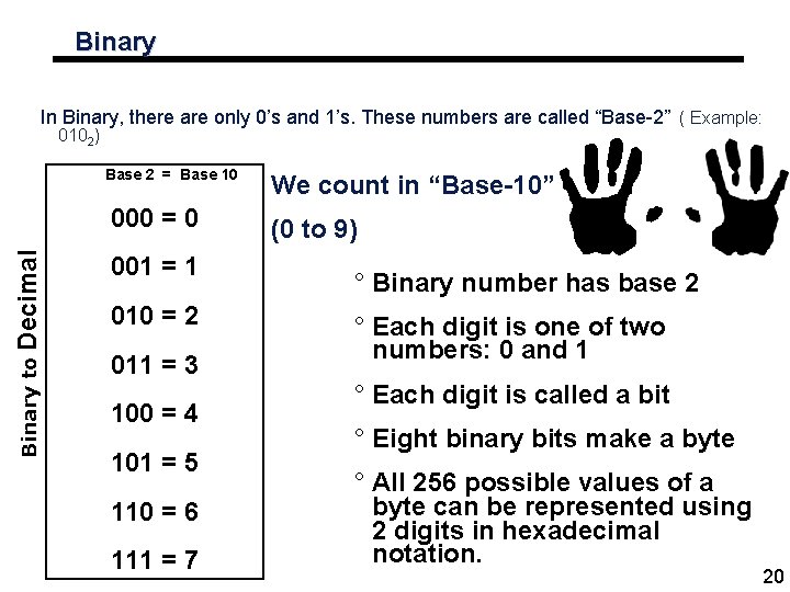 Binary In Binary, there are only 0’s and 1’s. These numbers are called “Base-2”