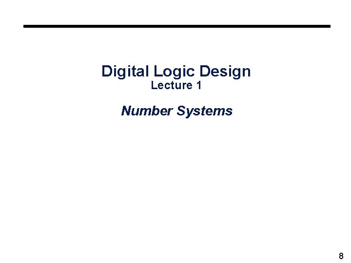 Digital Logic Design Lecture 1 Number Systems 8 