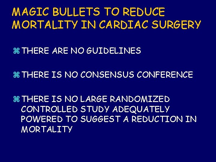 MAGIC BULLETS TO REDUCE MORTALITY IN CARDIAC SURGERY z THERE ARE NO GUIDELINES z