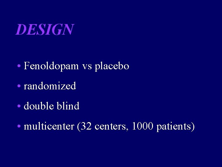 DESIGN • Fenoldopam vs placebo • randomized • double blind • multicenter (32 centers,
