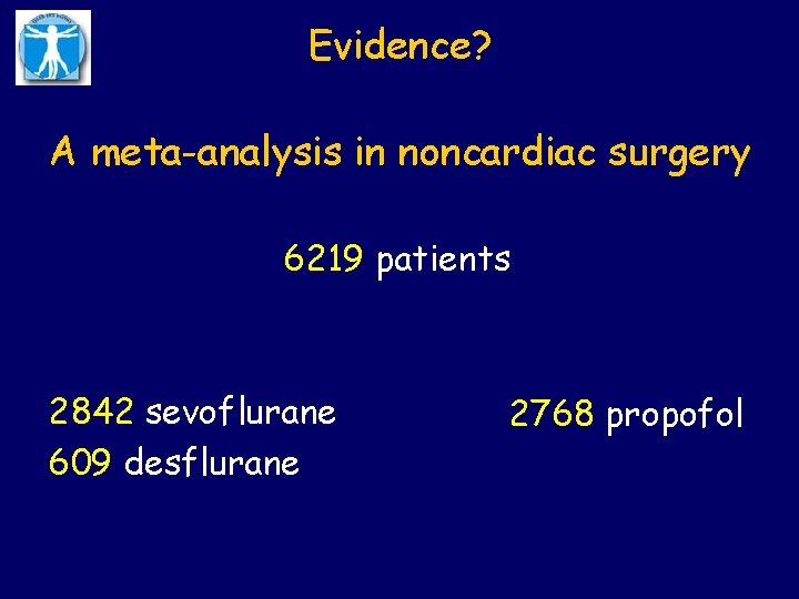 Evidence? A meta-analysis in noncardiac surgery 6219 patients 2842 sevoflurane 609 desflurane 2768 propofol