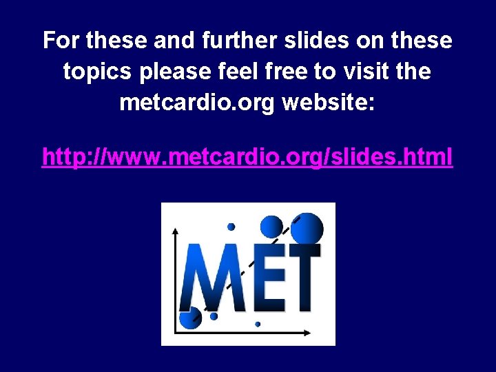 For these and further slides on these topics please feel free to visit the