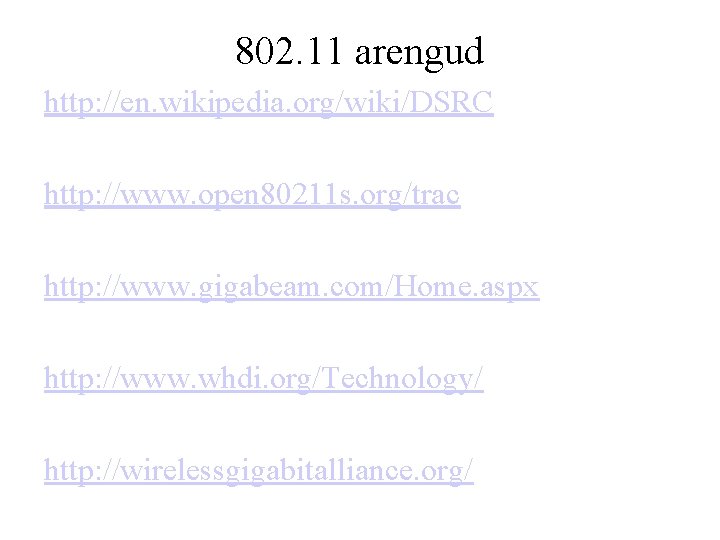 802. 11 arengud http: //en. wikipedia. org/wiki/DSRC http: //www. open 80211 s. org/trac http: