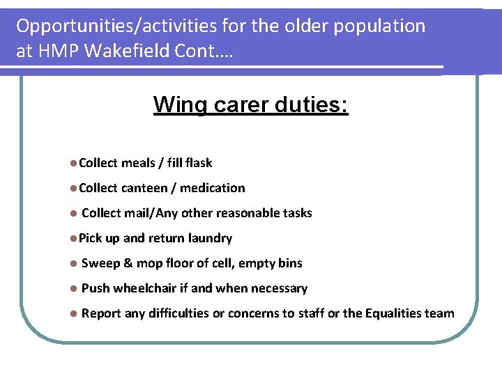 Opportunities/activities for the older population at HMP Wakefield Cont…. Wing carer duties: l. Collect