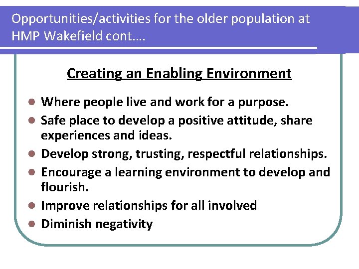 Opportunities/activities for the older population at HMP Wakefield cont…. Creating an Enabling Environment l