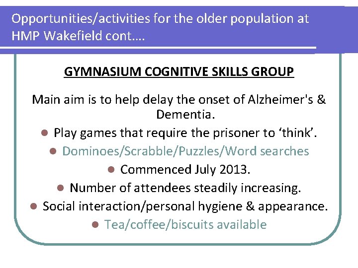 Opportunities/activities for the older population at HMP Wakefield cont…. GYMNASIUM COGNITIVE SKILLS GROUP Main