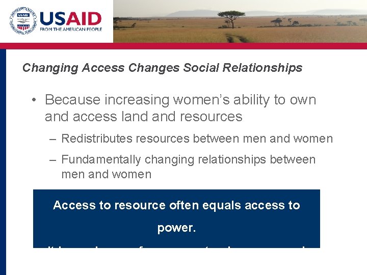 Changing Access Changes Social Relationships • Because increasing women’s ability to own and access