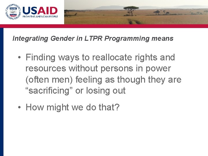 Integrating Gender in LTPR Programming means • Finding ways to reallocate rights and resources