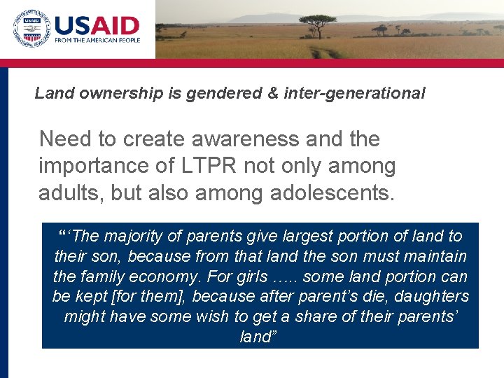 Land ownership is gendered & inter-generational Need to create awareness and the importance of