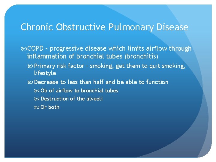 Chronic Obstructive Pulmonary Disease COPD – progressive disease which limits airflow through inflammation of