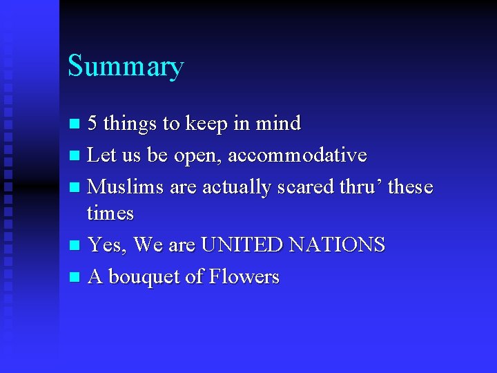 Summary 5 things to keep in mind n Let us be open, accommodative n