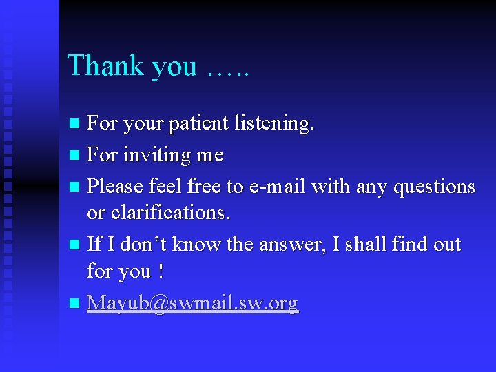 Thank you …. . For your patient listening. n For inviting me n Please