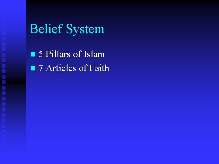 Belief System 5 Pillars of Islam n 7 Articles of Faith n 