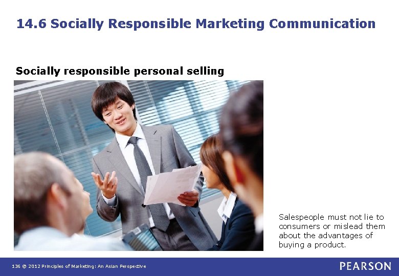 14. 6 Socially Responsible Marketing Communication Socially responsible personal selling Salespeople must not lie 14. 6 Socially Responsible Marketing Communication Socially responsible personal selling Salespeople must not lie
