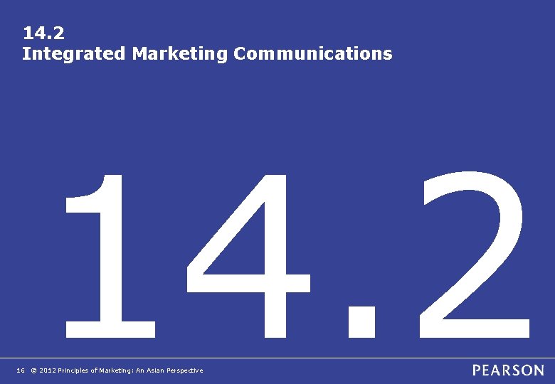14. 2 Integrated Marketing Communications 14. 2 16 © 2012 Principles of Marketing: An 14. 2 Integrated Marketing Communications 14. 2 16 © 2012 Principles of Marketing: An