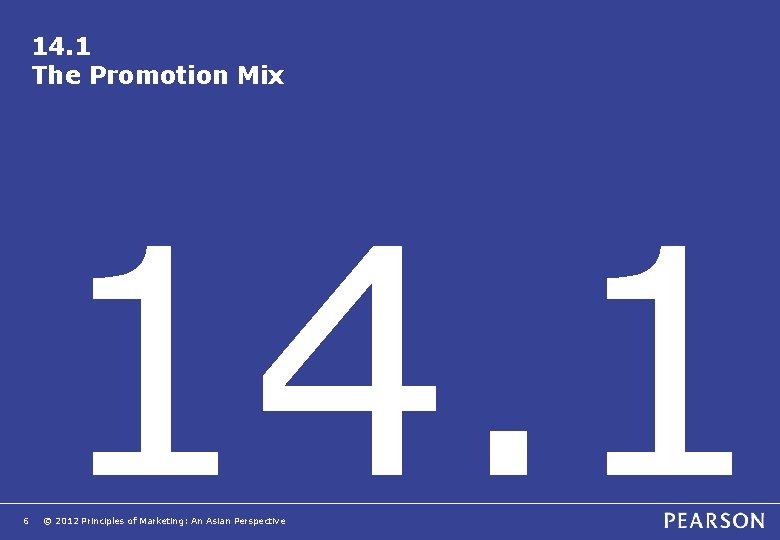 14. 1 The Promotion Mix 6 14. 1 © 2012 Principles of Marketing: An 14. 1 The Promotion Mix 6 14. 1 © 2012 Principles of Marketing: An