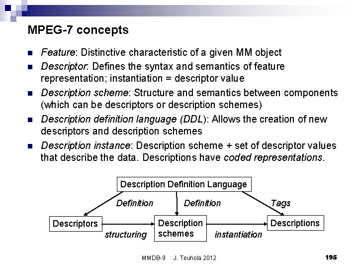 MPEG-7 concepts n n n Feature: Distinctive characteristic of a given MM object Descriptor:
