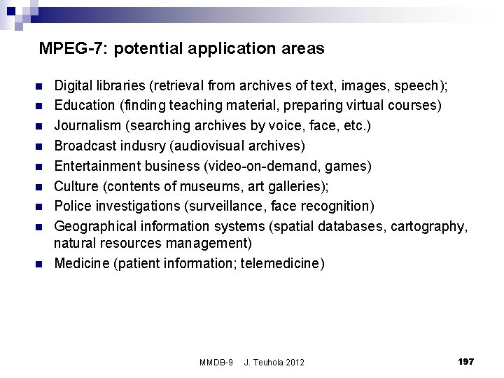 MPEG-7: potential application areas n n n n n Digital libraries (retrieval from archives