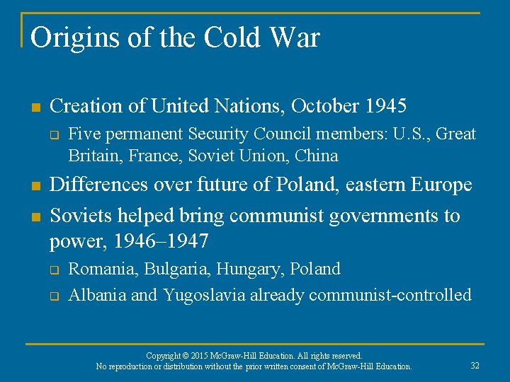 Origins of the Cold War n Creation of United Nations, October 1945 q n